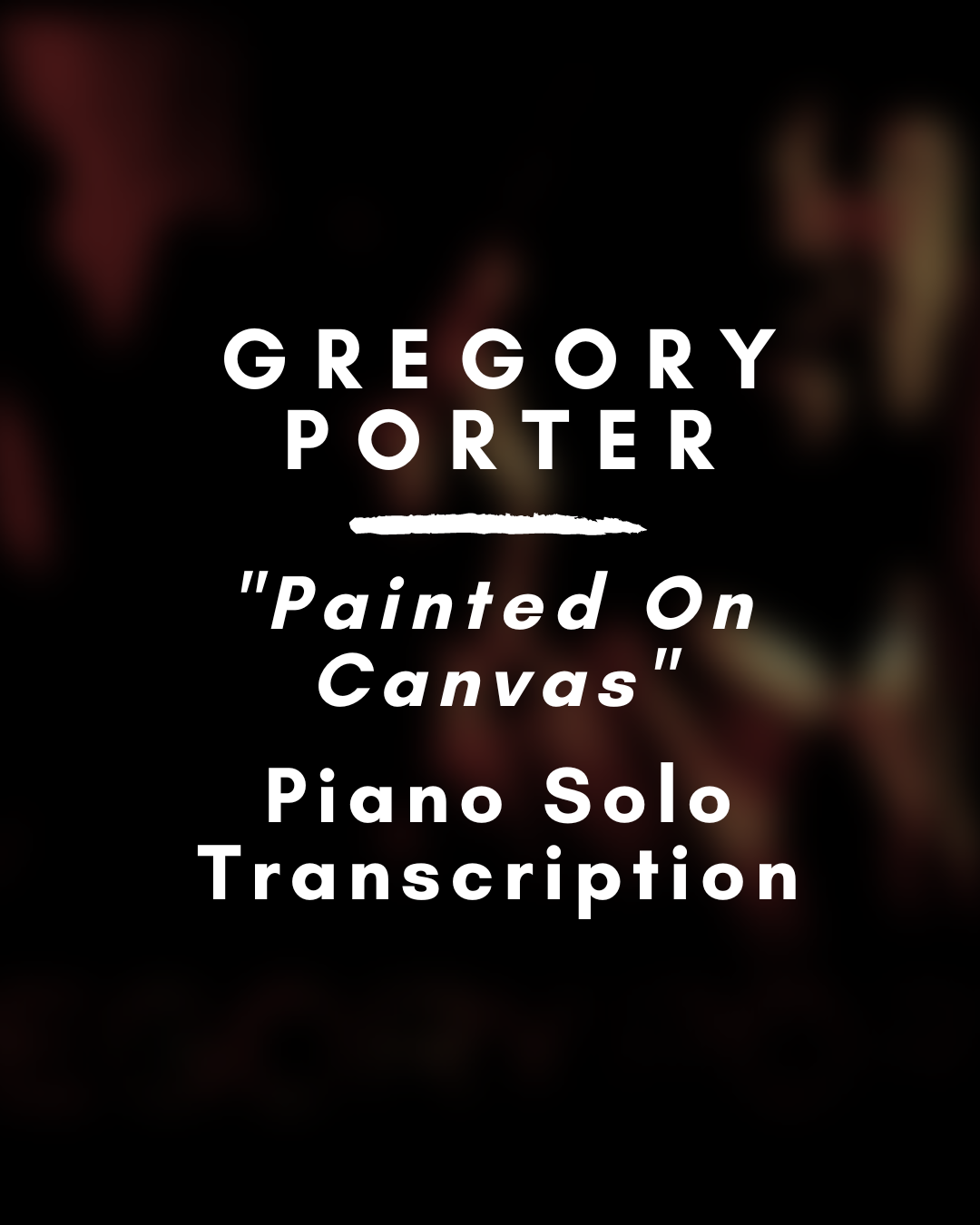 Gregory Porter - Painted on Canvas (Piano Solo Transcription) - PDF