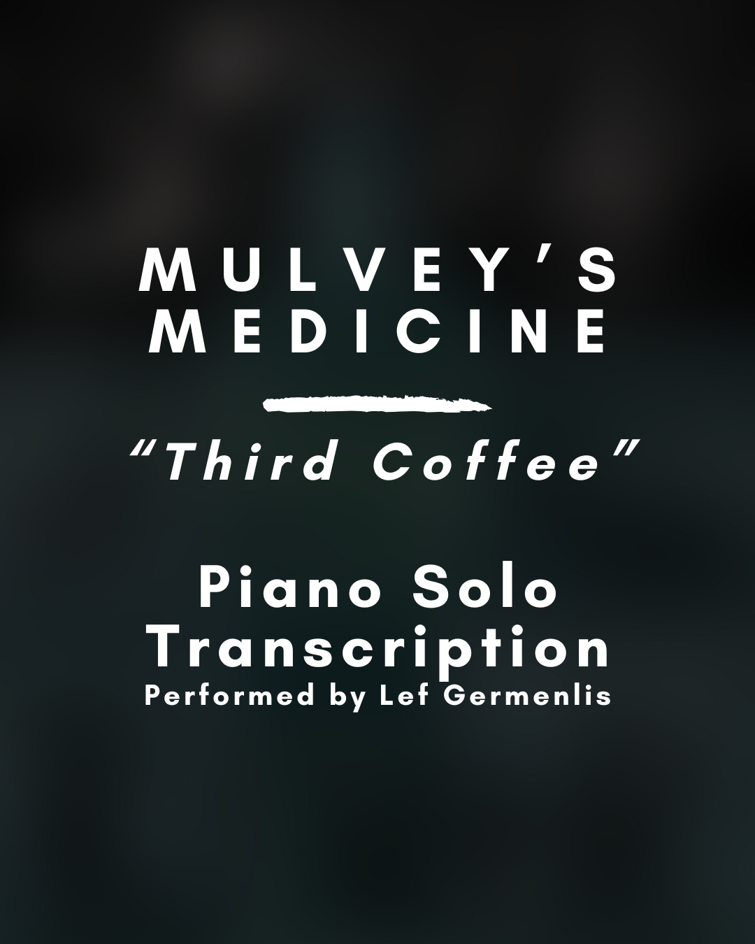 Mulvey's Medicine - Third Coffee (Piano Solo Transcription) - PDF