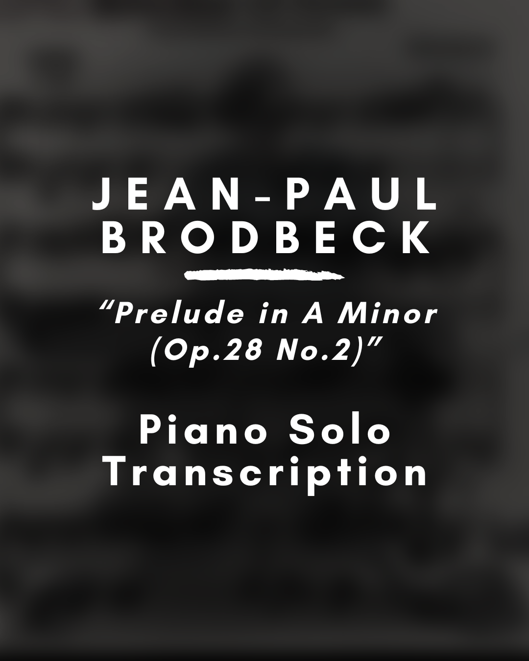 Jean-Paul Brodbeck - Prélude in A minor (Op. 28, No. 2) (Piano Solo Transcription) - PDF