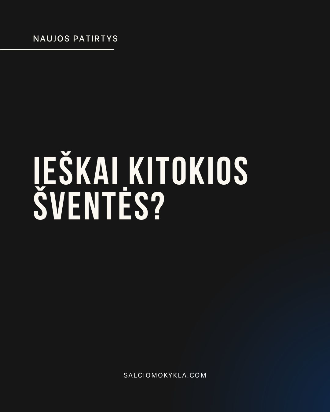 IEŠKAI KITOKIOS ŠVENTĖS?