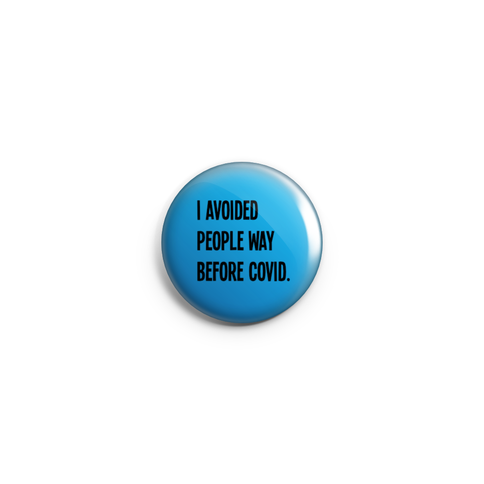 I avoided people way before Covid - Badge or Magnet