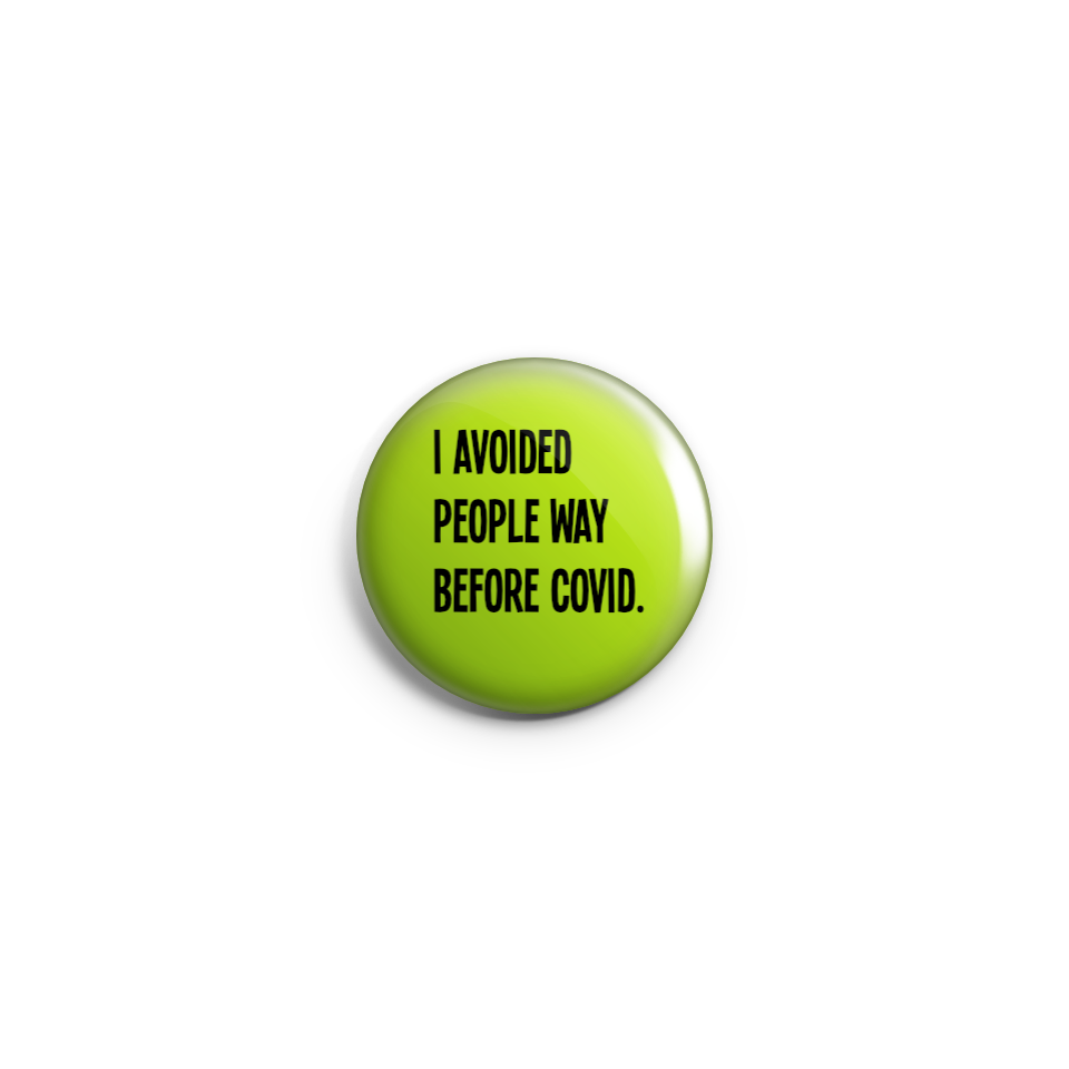 I avoided people way before Covid - Badge or Magnet