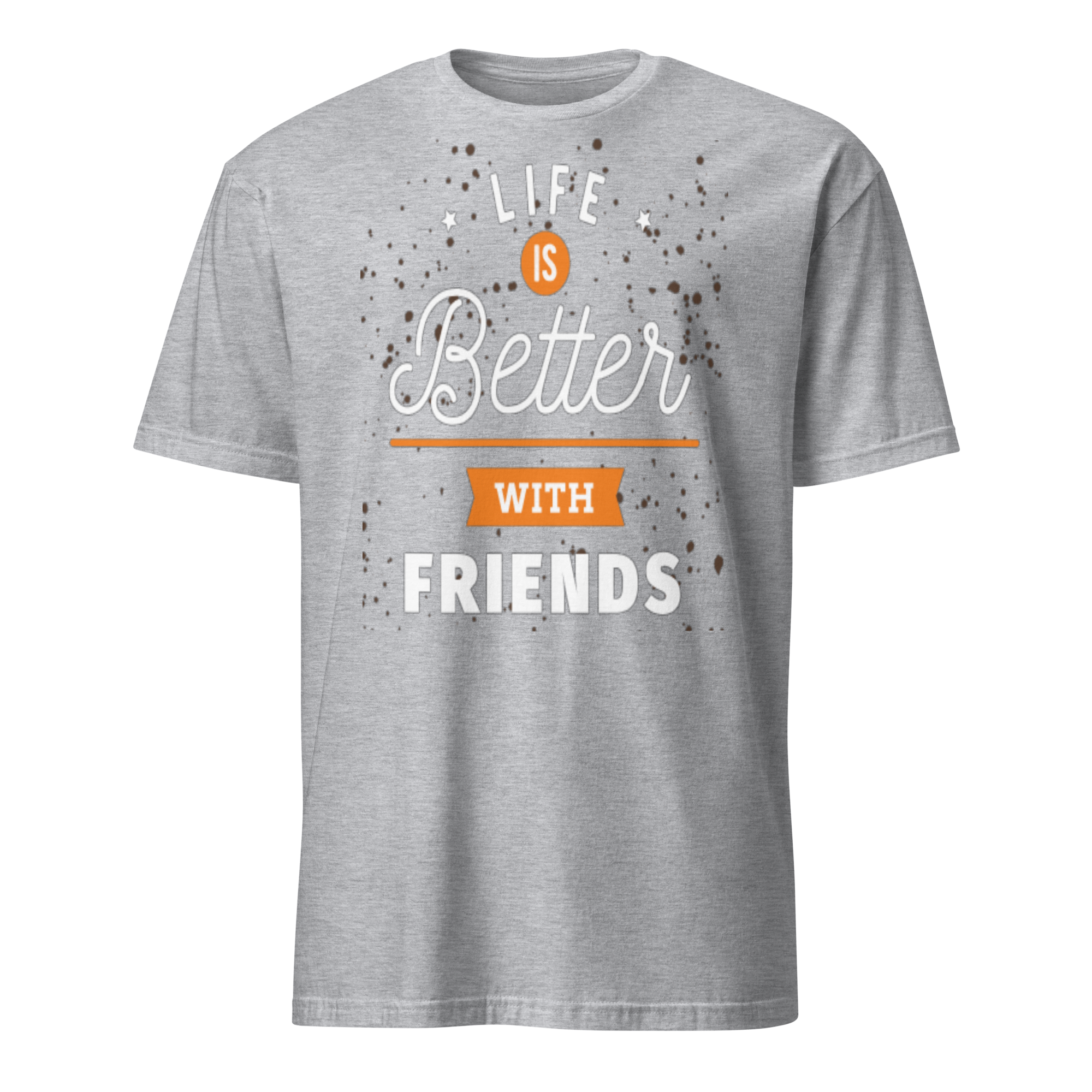Life Is Better With Friends Unisex T-Shirt