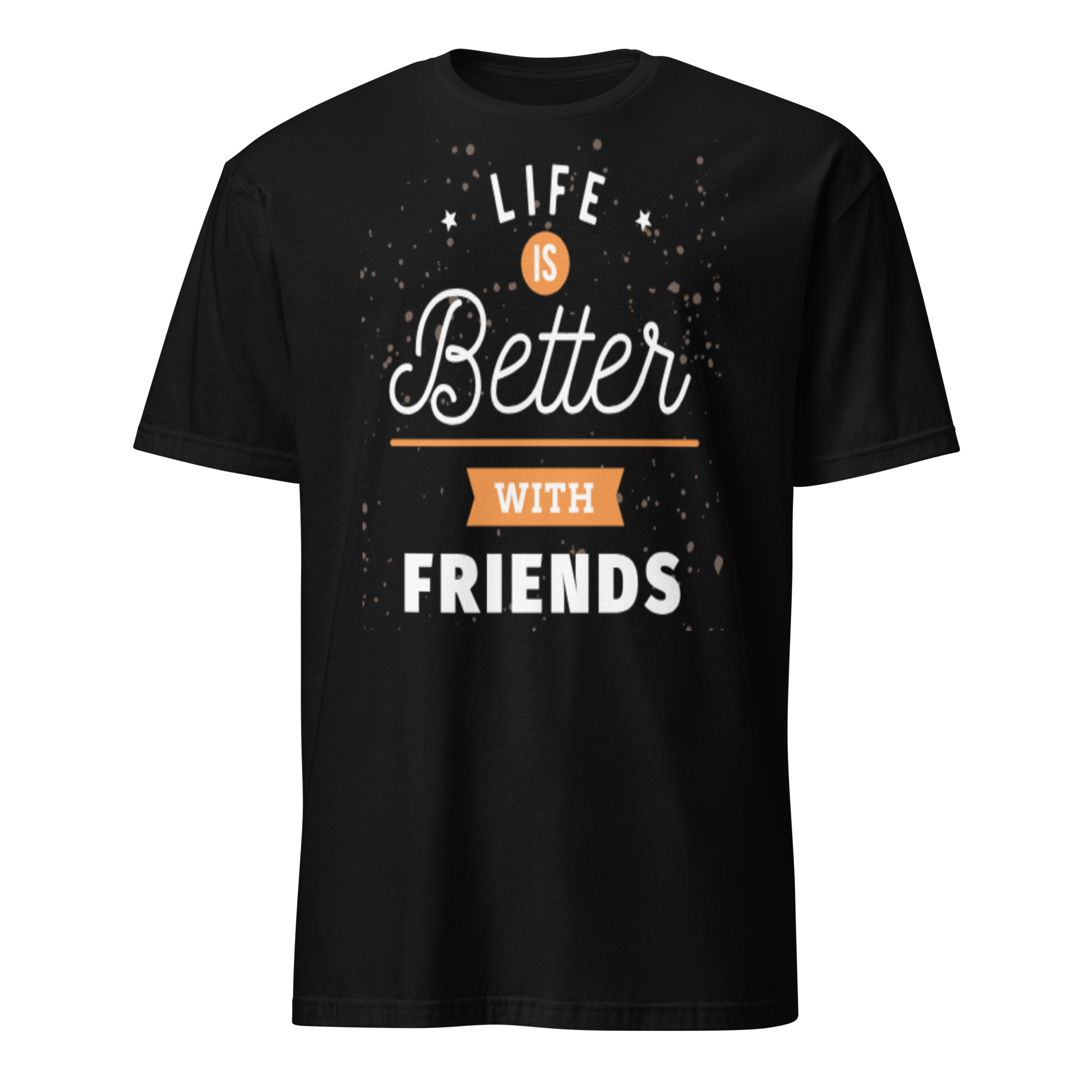 Life Is Better With Friends Unisex T-Shirt
