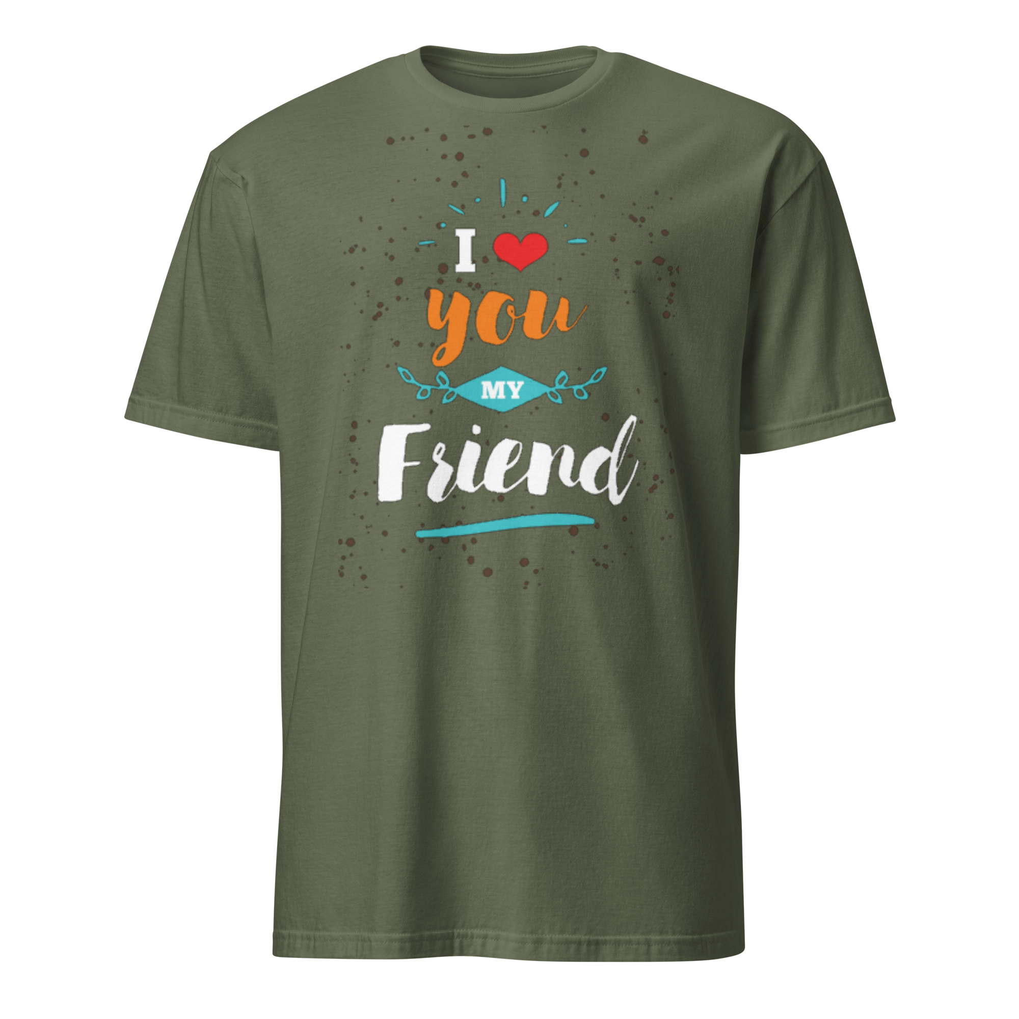 I Love You my Friend Unisex T-Shirt