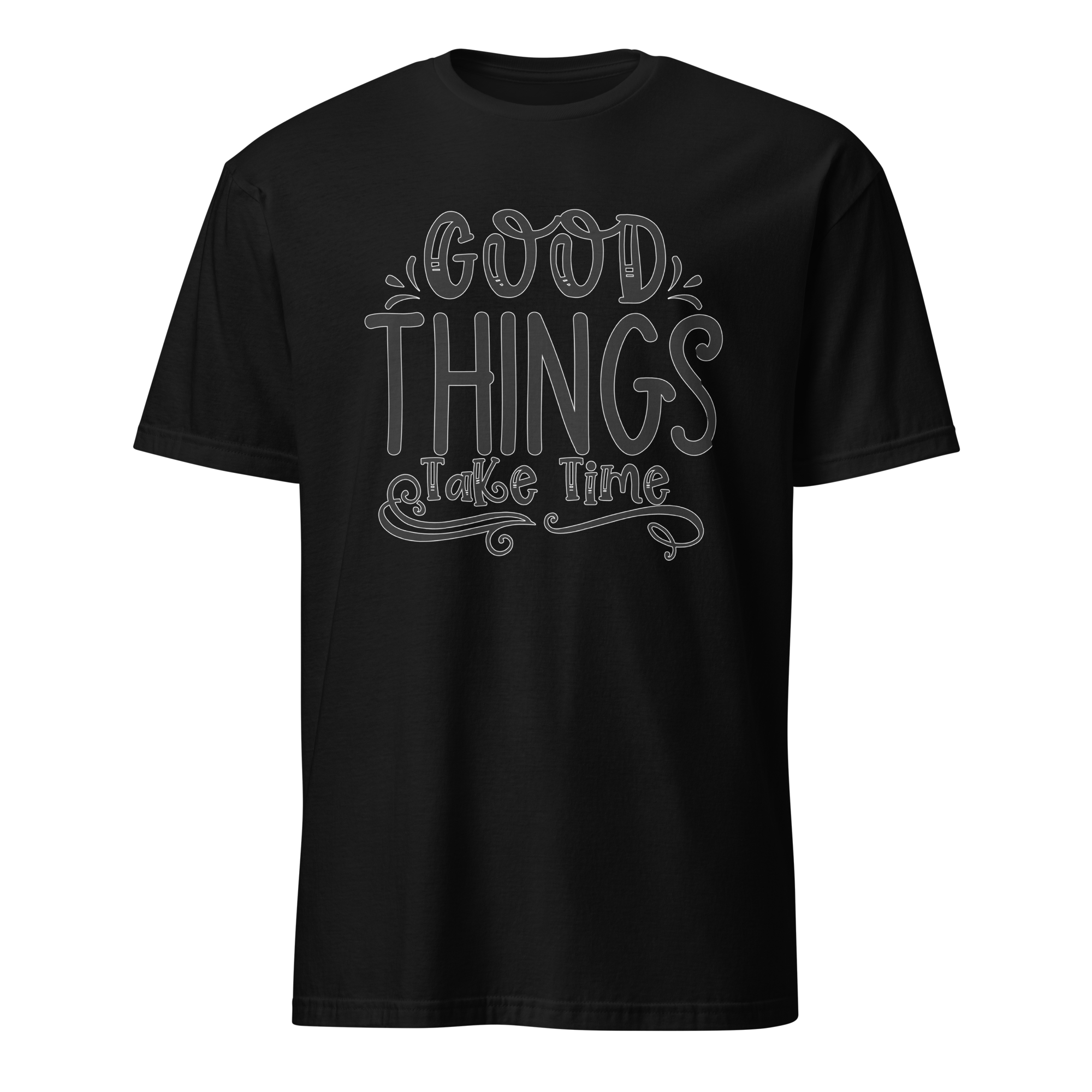 Good Things Take Time Unisex T-Shirt