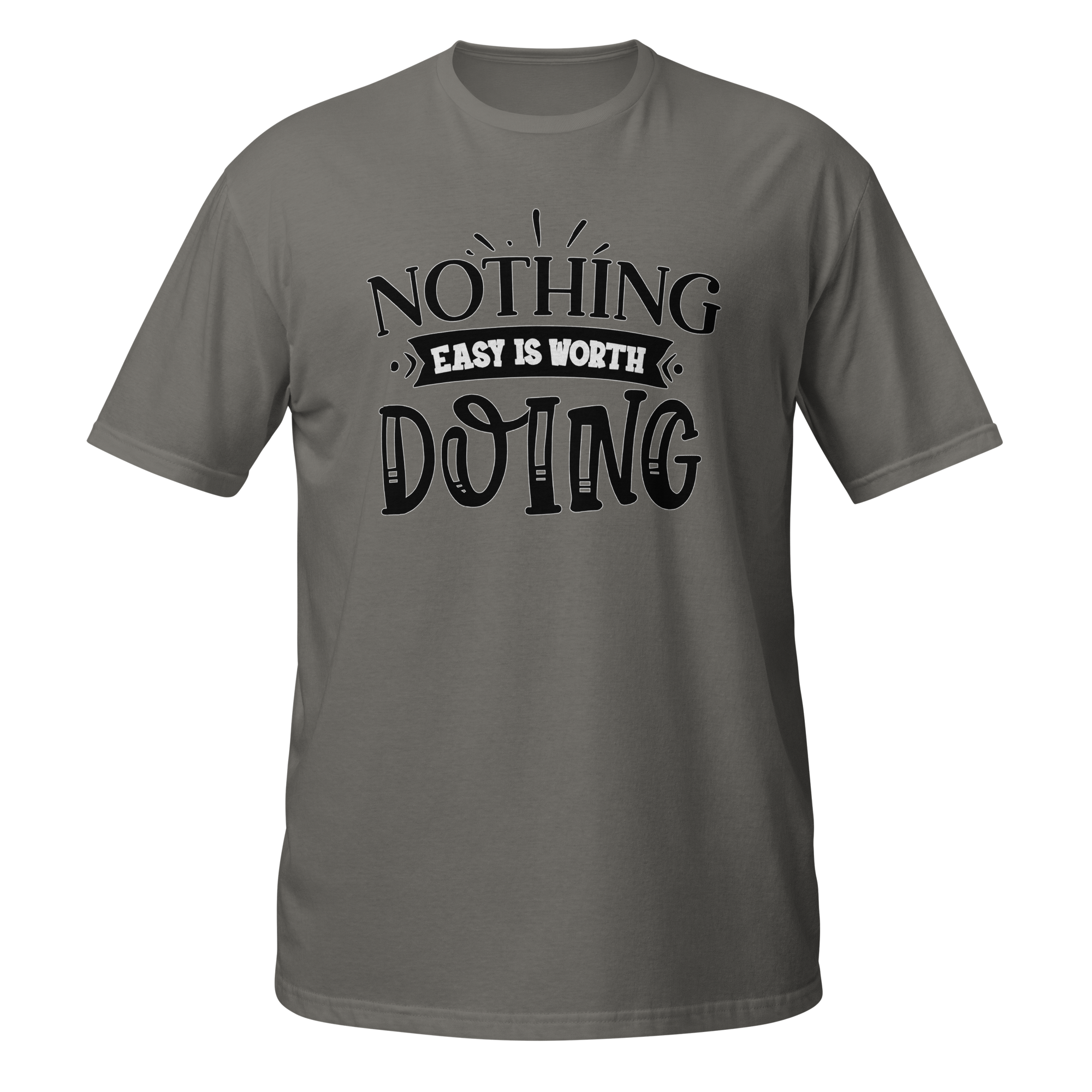 Nothing Easy Is Worth Doing Unisex T-Shirt