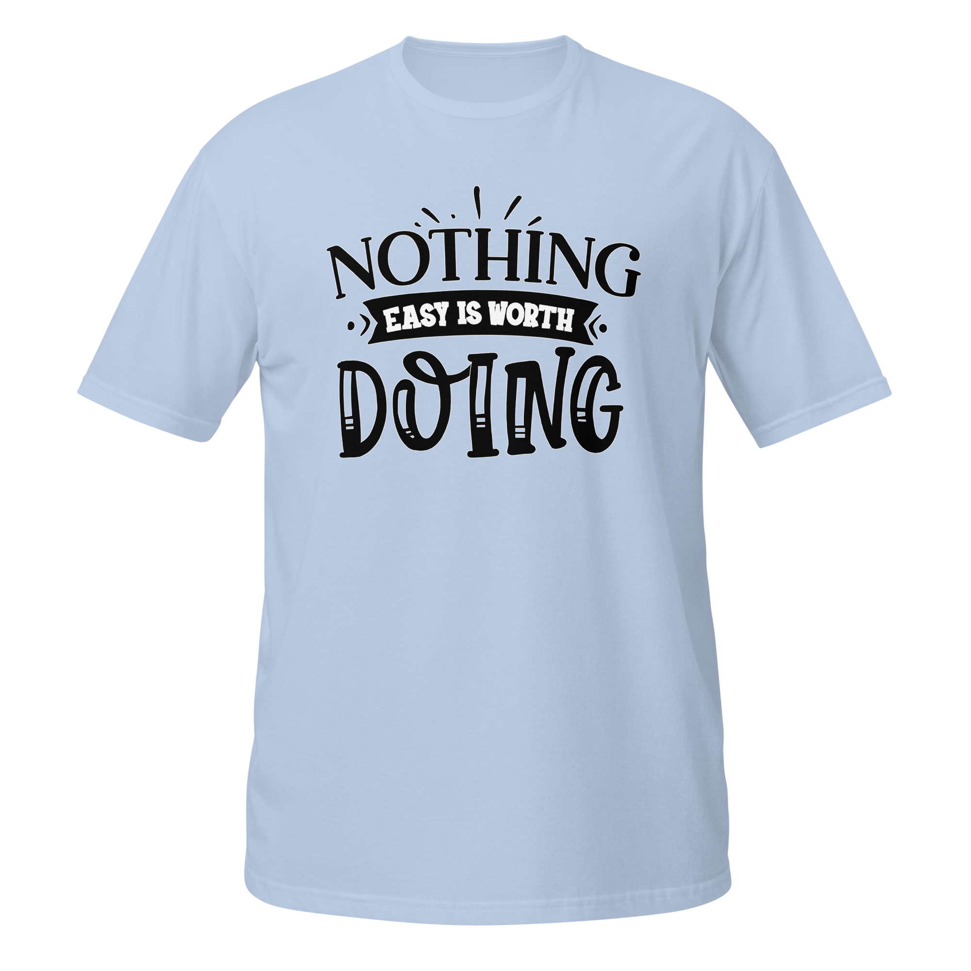 Nothing Easy Is Worth Doing Unisex T-Shirt