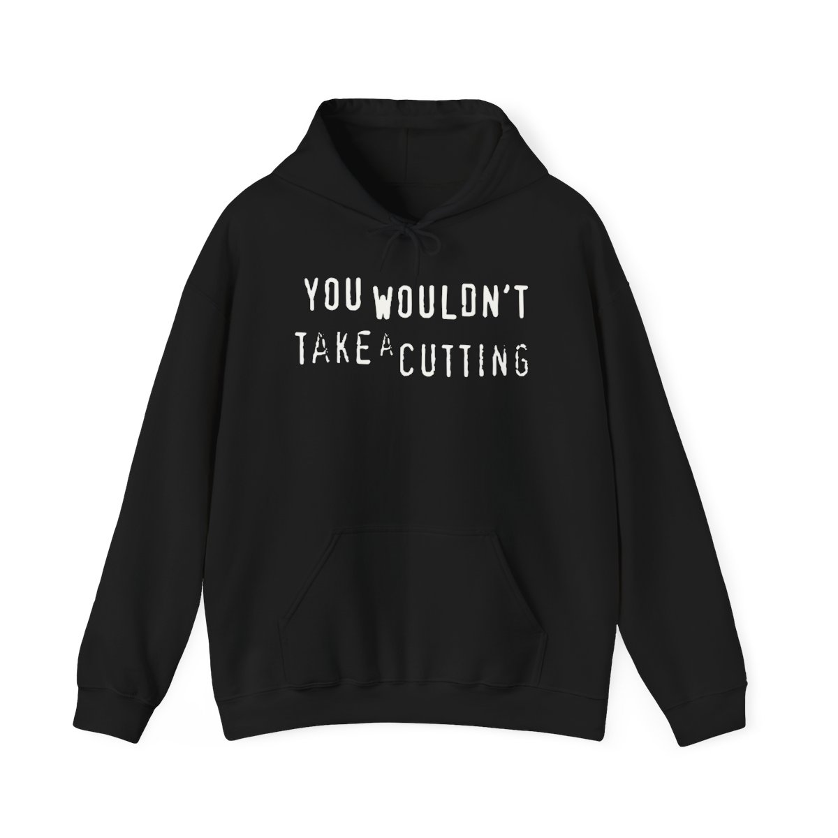 You Wouldn't Take A Cutting Hoodie