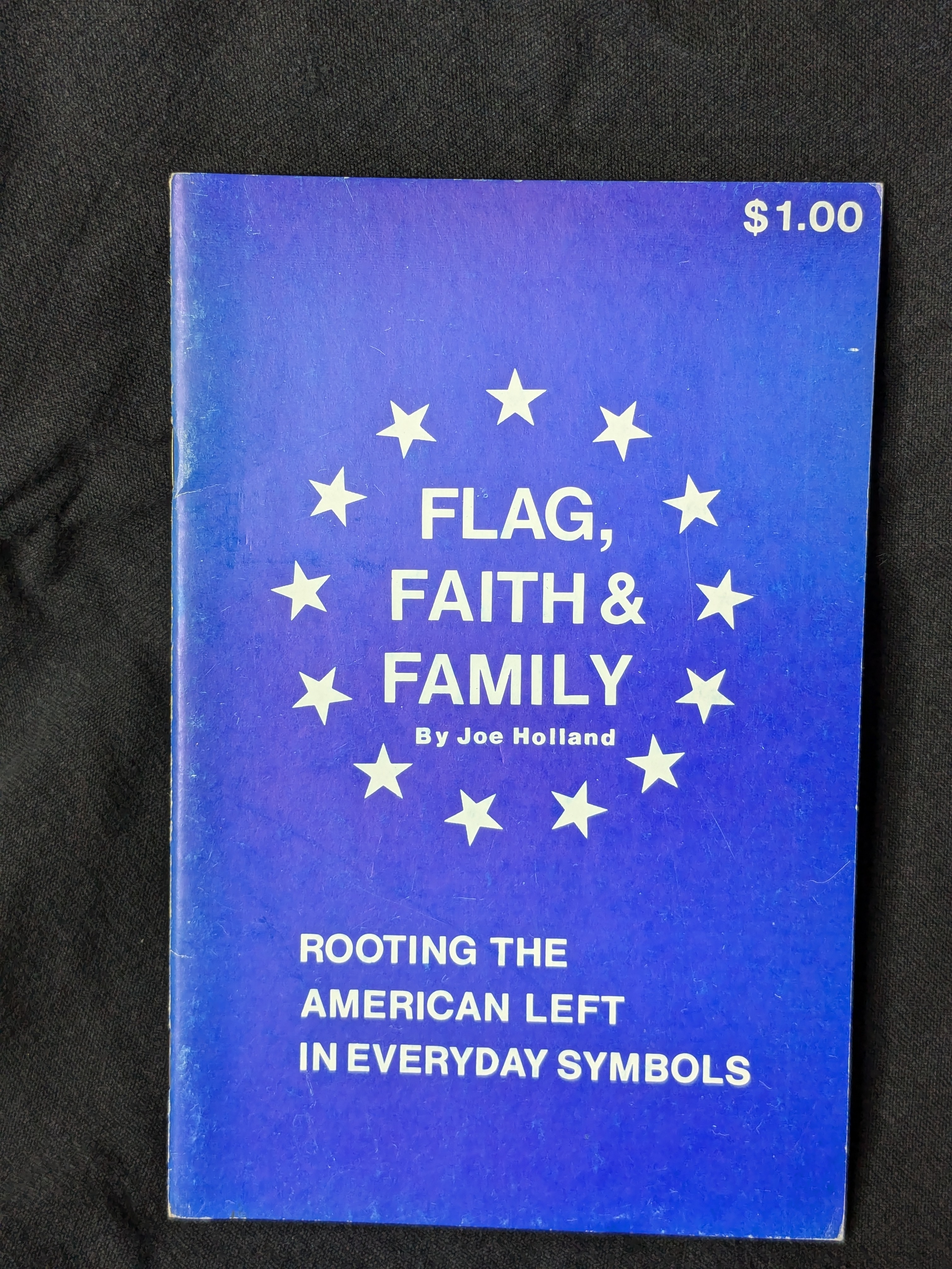 Flag, Faith & Family: Rooting the American Left in Everyday Symbols by Joe Holland