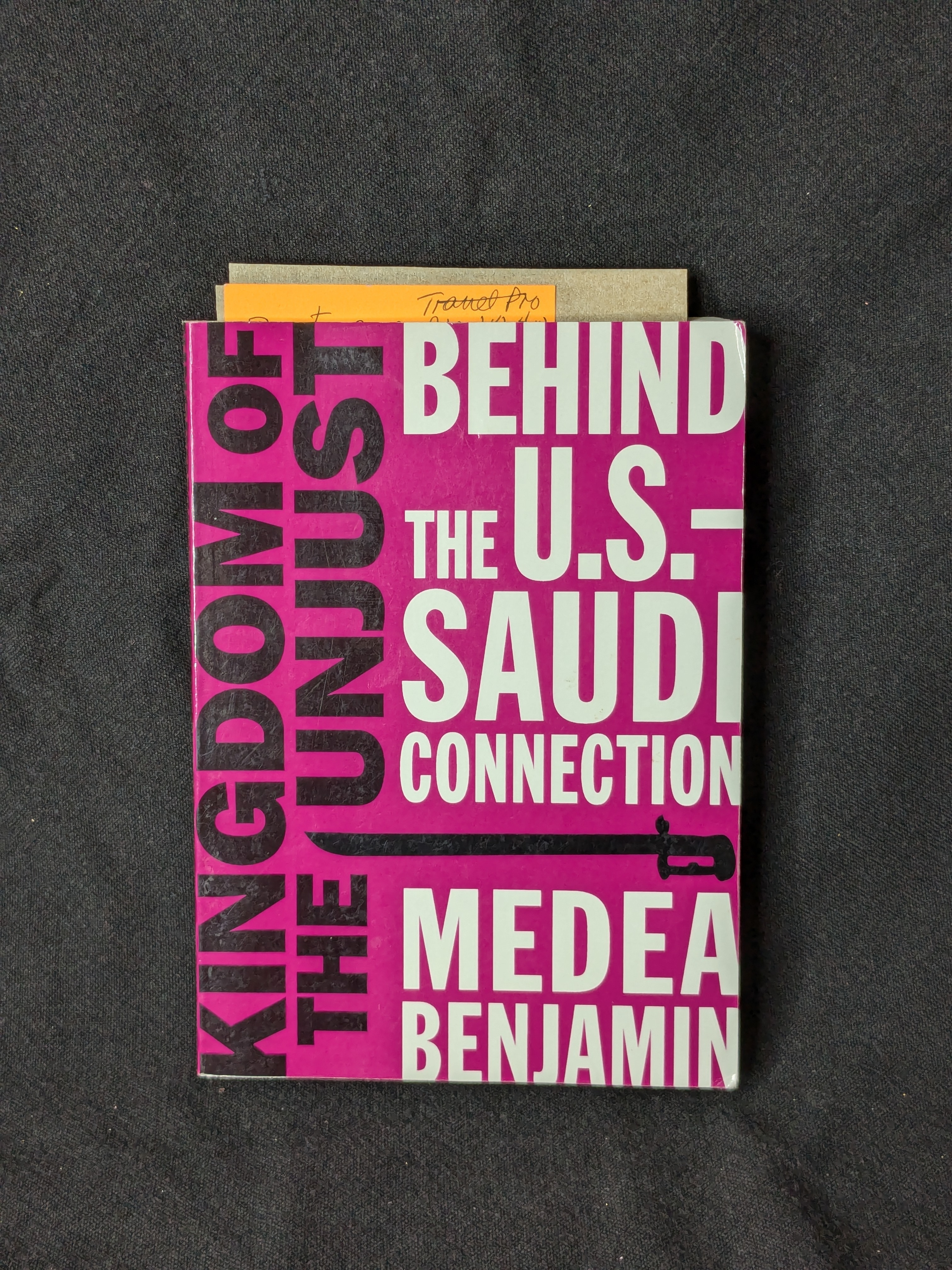 Kingdom of the Unjust: Behind the U.S.-Saudi Connection (2016) by Medea Benjamin