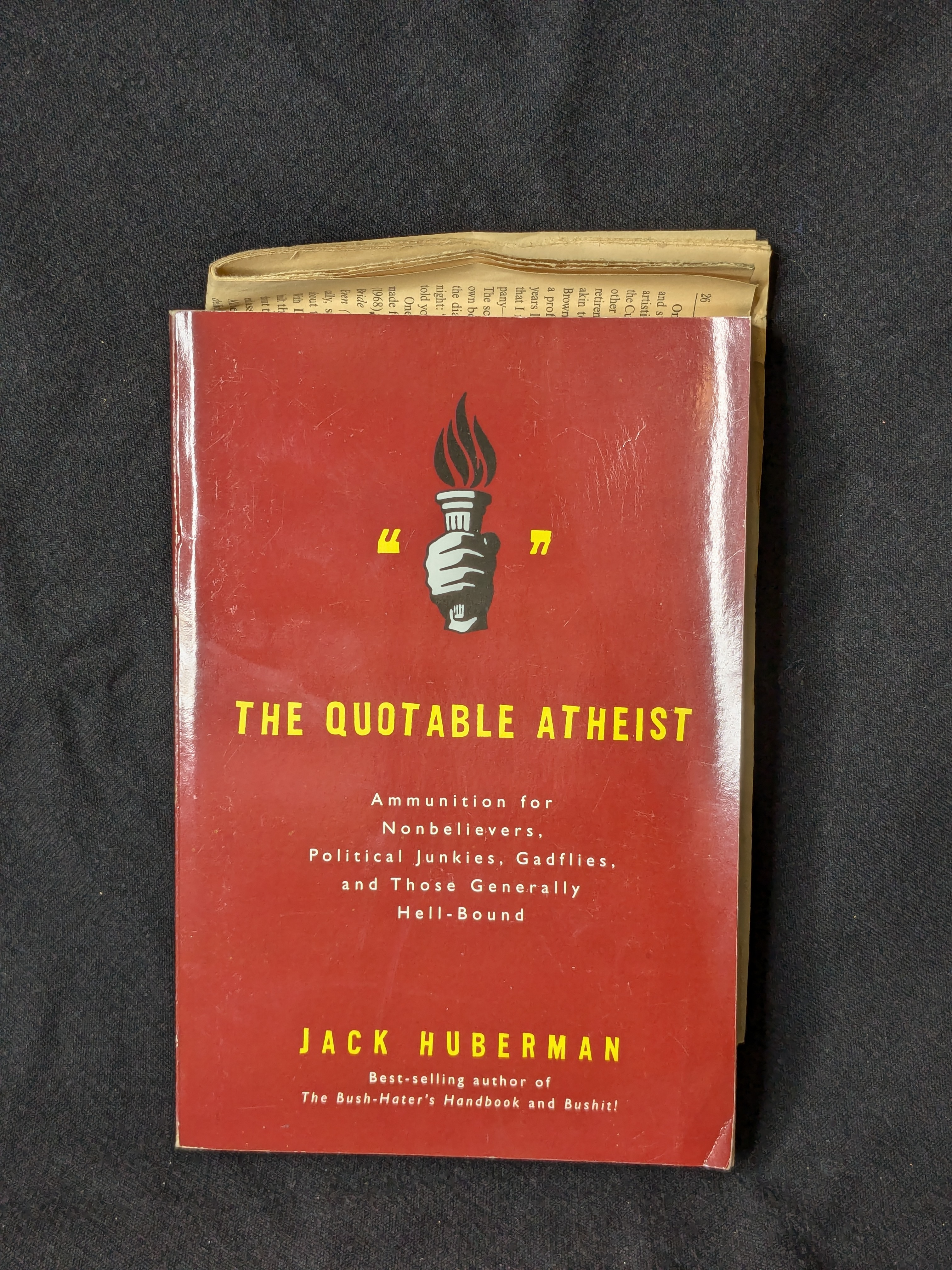 The Quotable Atheist: Ammunition for Nonbelievers, Political Junkies, Gadflies, and Those Generally Hell-Bound (2007) by Jack Huberman