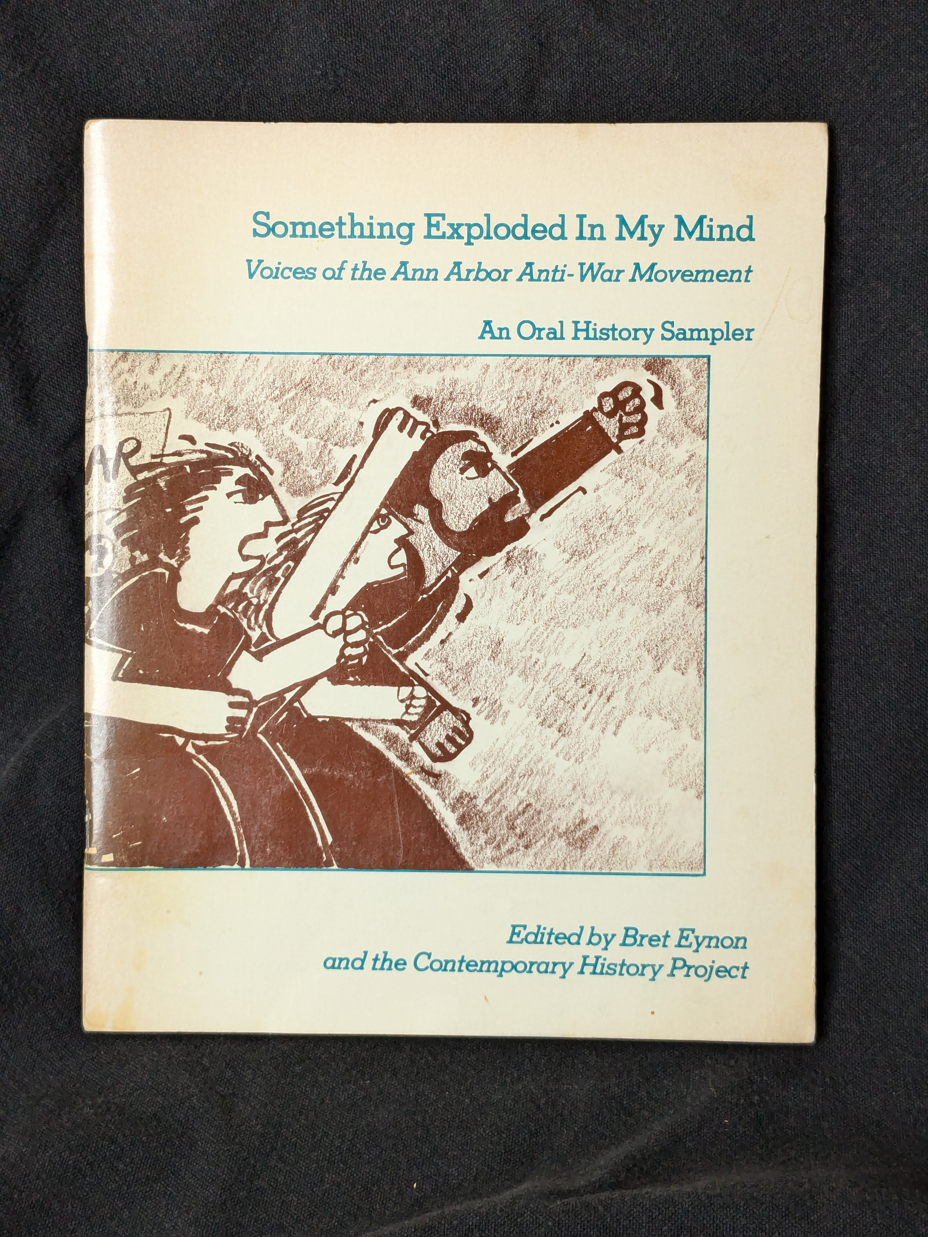 Something Exploded in My Mind: Voices of the Ann Arbor Anti-War Movement (1984) by Bret Eynon
