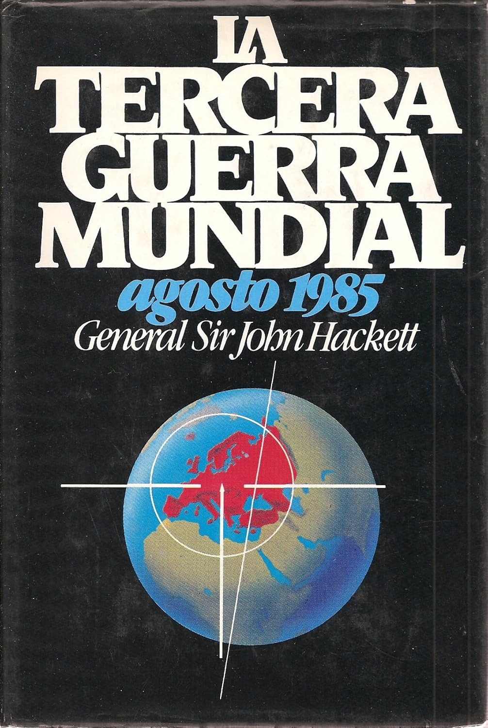 La Tercera Guerra Mundial Agosto 1985 (Spanish Edition) Tapa dura Edición en Español  de John W. Hackett (Author), Antonio Alduvin A. (Translator)