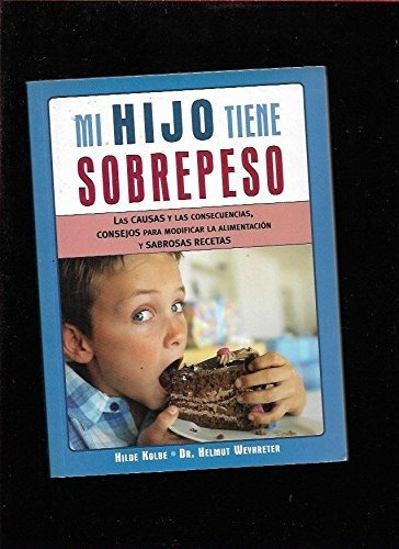 MI HIJO TIENE SOBREPESO Tapa blanda – 25 Mayo 2005 Edición en Español  de Kolbe (Author), Weyhreter (Author), ROBERTO HERALDO BERNET (Translator)