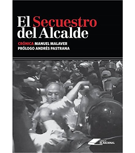 El secuestro del alcalde Encuadernación desconocida – 1 Enero 2015 Edición en Español  de MANUEL MALAVER (Author)