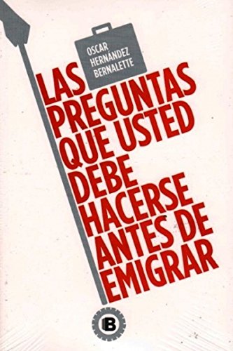 Las preguntas que usted debe hacerse antes de emigrar. Tapa blanda – 1 Enero 2015 de Oscar Hernández Bernalette (Author)