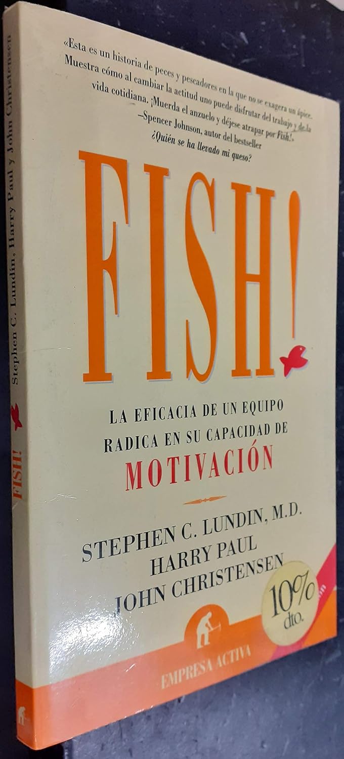 Fish! La Eficacia de un Equipo Radica en su Capacidad de Motivacion (Spanish Edition) Tapa blanda – 27 Febrero 2001 Edición en Español  de Stephen C. Lundin (Author), Harry Paul (Author), John Christensen (Author)