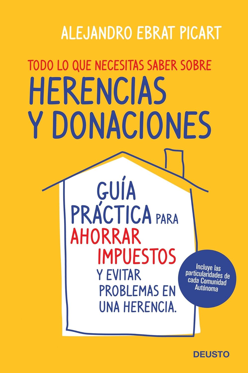 Todo lo que necesitas saber sobre herencias y donaciones: Guía práctica para ahorrar impuestos y evitar problemas en una herencia Tapa blanda – 8 Marzo 2011 Edición en Español  de Alejandro Ebrat Picart (Author)