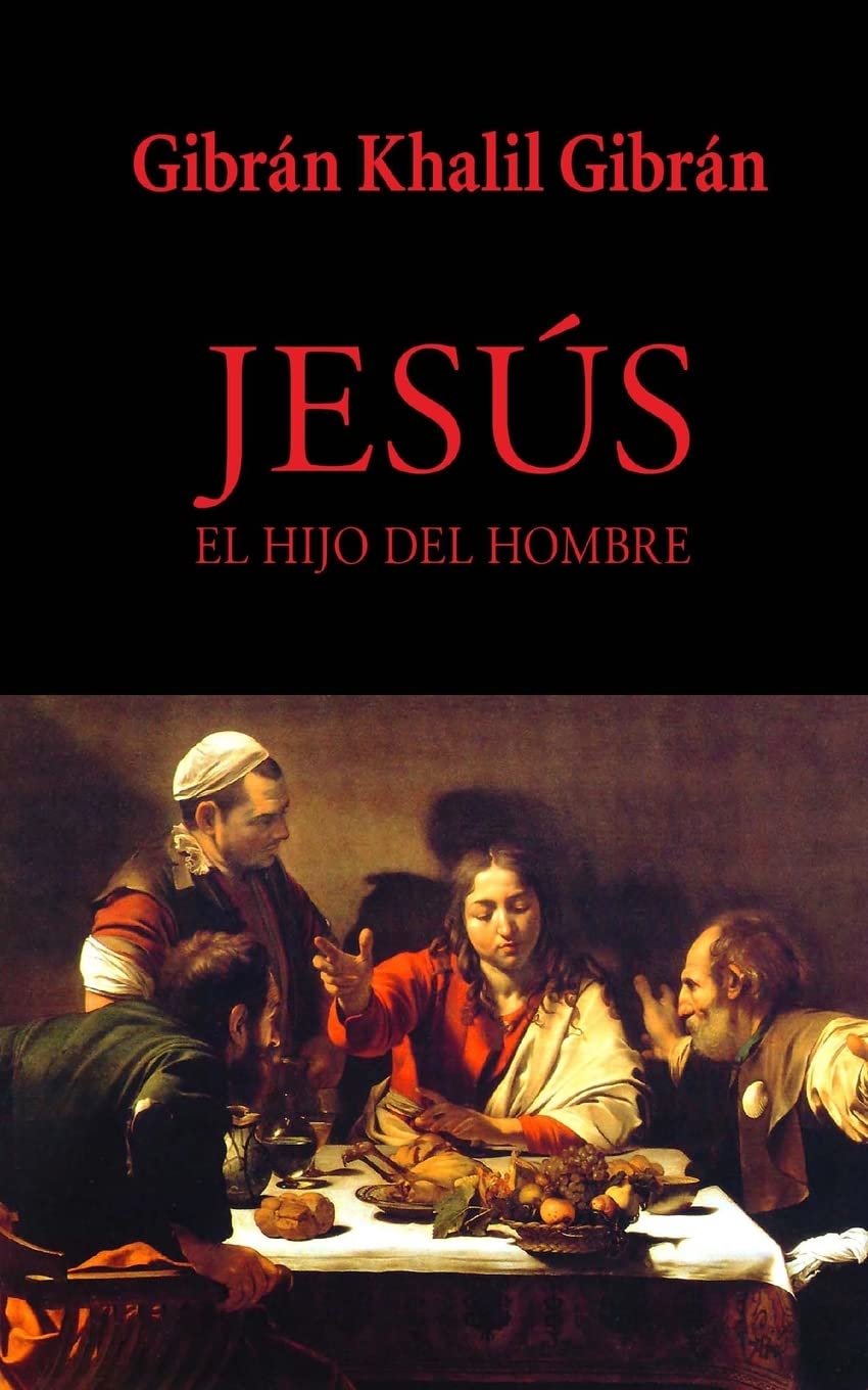 Jesús, el hijo del Hombre (Spanish Edition) Tapa blanda – 11 Febrero 2013 Edición en Español  de Gibrán Khalil Gibrán (Author)