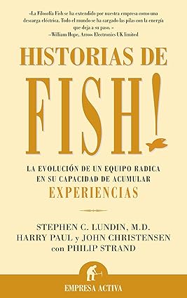 Historias de Fish!: La Evolucion de un Equipo Radica en su Capacidad de Acumular Experiencia (Spanish Edition) Tapa blanda – 4 Noviembre 2002 Edición en Español  de Stephen C. Lundin (Author)