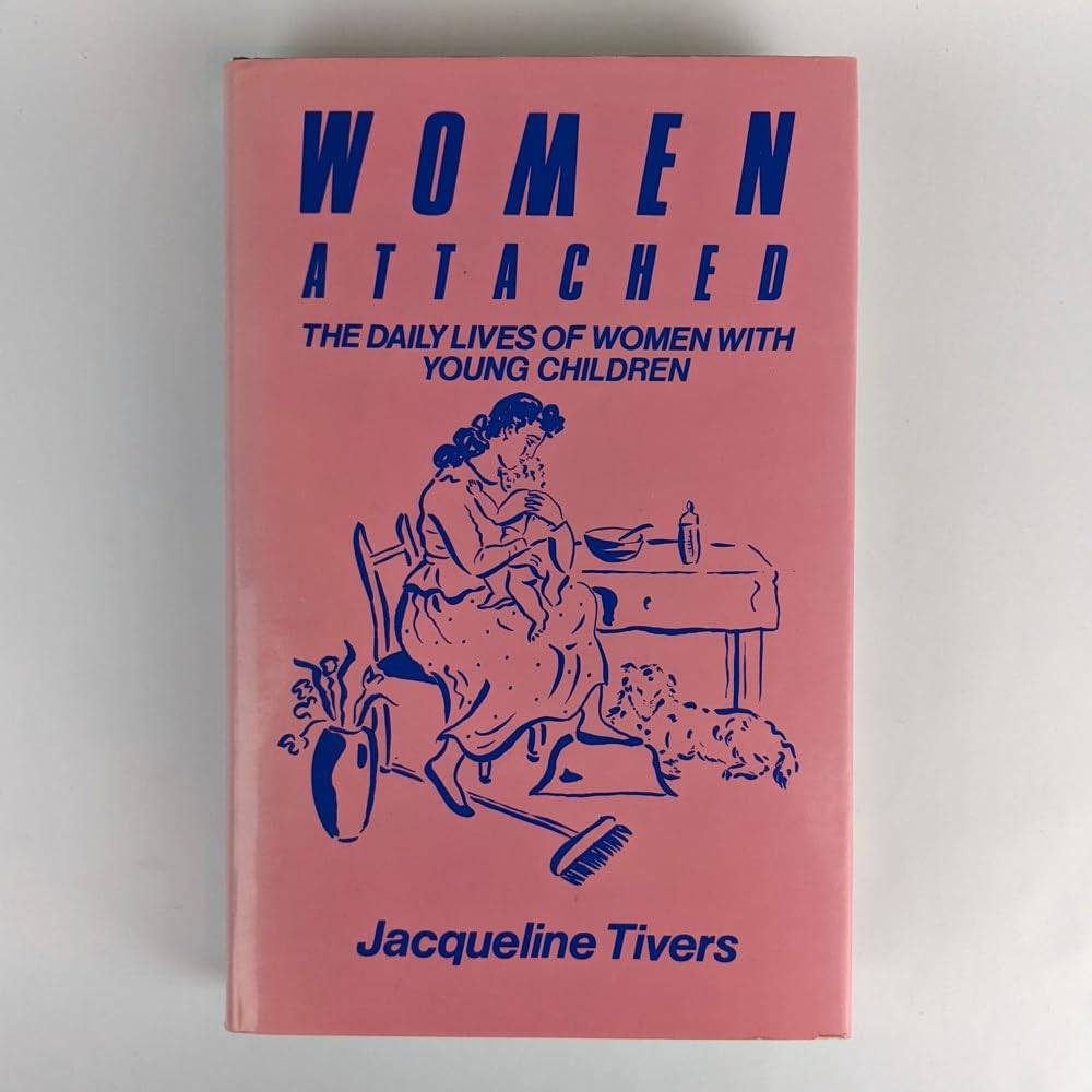 Women attached : the daily lives of women with young children Tapa dura – 1 Enero 1985 de Jacqueline Tivers (Author)