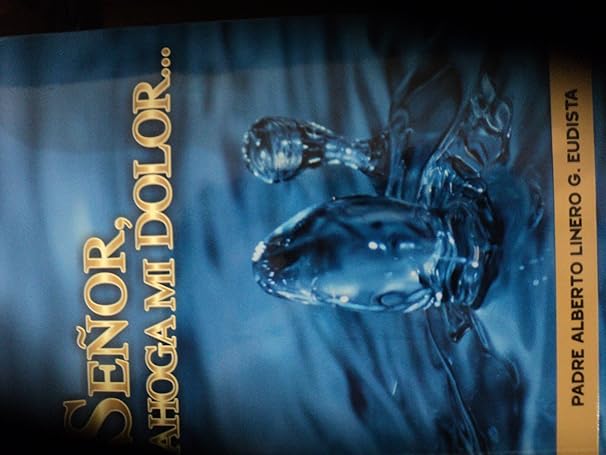 Señor, ahoga mi dolor Tapa blanda – 1 Enero 2016 Edición en Español latino  de Alberto Linero Gómez (Author)