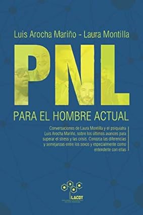 PNL para el hombre actual (Spanish Edition) Tapa blanda – 7 Marzo 2019 Edición en Español  de Luis Arocha Mariño (Author), Laura Montilla (Author)
