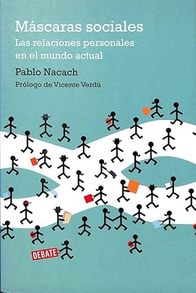 Máscaras sociales: Las relaciones personales en el mundo actual (Spanish Edition) Tapa blanda – 14 Marzo 2008 Edición en Español  de PABLO NACACH (Author)