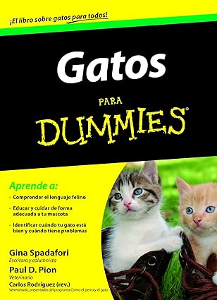 Gatos para Dummies Tapa blanda – 6 Septiembre 2011 Edición en Español  de Gina Spadafori (Author), Paul D. Pion (Author), Parramón Ediciones S. A. (Translator)