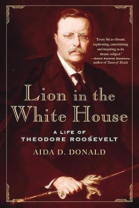 Lion in the White House: A Life of Theodore Roosevelt Tapa blanda – 4 Noviembre 2008 de Aida A. Donald (Author)