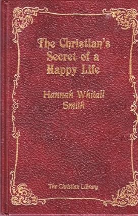 The Christian's Secret of a Happy Life (Christian Library) by Hannah Whitall Smith (1985-08-01) Tapa dura de Hannah Whitall Smith (Author)