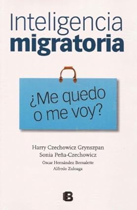 INTELIGENCIA MIGRATORIA. ¿ME QUEDO O ME VOY? by CZECHEWICZ GRYNSZPAN & PEA CZECHEWICZ (2013-01-01)