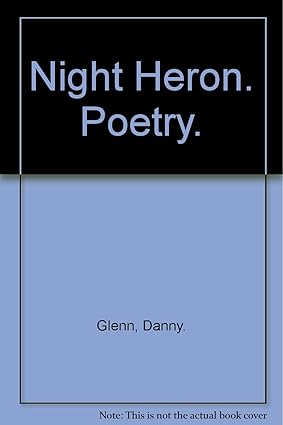 Night Heron. Poetry. Tapa blanda – 1 Enero 2010 de Danny. Glenn (Author)