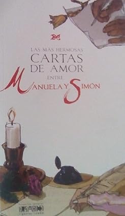 Las Mas Hermosas Cartas De Amor Entre Manuela Y Simon Tapa blanda – 1 Enero 2018 Edición en Español de Simón Bolívar (Author), Manuela Sáenz (Author), Raúl Ávila (Illustrator), Oswaldo Antonio Gonzalez (Editor)