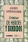 Crónicas de heroes y bandidos (Raya en el agua) (Spanish Edition) by Andres Oppenheimer (1998-01-01) Tapa blanda de Andrés Oppenheimer (Author)