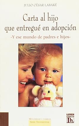 Carta Al Hijo Que Entrege En Adopcion (Spanish Edition) Tapa blanda – 1 Mayo 2000 Edición en Español  de Julio Cesar Labake (Author)