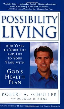Possibility Living: Add Years to Your Life and Life to Your Years with God's Health Plan Tapa blanda – Bargain Price, 19 Febrero 2002 de Robert A. Schuller (Author), Douglas Di Senna (Author)