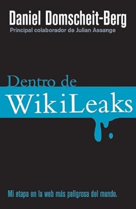 Dentro de Wikileaks (Spanish Edition) Tapa blanda – 1 Marzo 2011 Edición en Español de Daniel Domscheit-Berg (Author), Ana Duque (Translator), Carles Andreu (Translator)