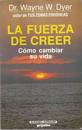 La Fuerza de Creer Tapa dura – 1 Enero 1999 Edición en Español  de Wayne W. Dyer (Author)