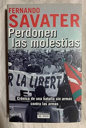 Perdonen Las Molestias: Cronica de Una Batalla Sin Armas Contra Las Armas (Spanish Edition) Tapa blanda – 1 Enero 2001 Edición en Español  de Fernando Savater (Author)