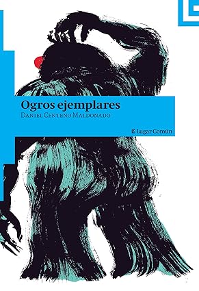 OGROS EJEMPLARES Tapa blanda – 1 Enero 2015 Edición en Español  de Daniel centeno Maldonado (Author)