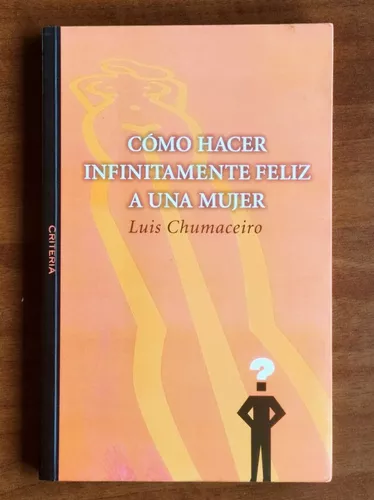 Como hacer infinitamente feliz a una mujer Tapa blanda Edición en Desconocido  de Luis Chumaceiro (Author)