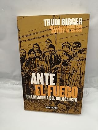 Ante El Fuego. Una Memoria Del Holocausto Tapa blanda – 1 Enero 2000 Edición en Español  de Trudi Birger (Author), Jeffrey M. Green (Editor)