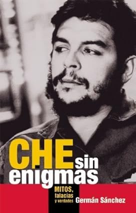 Che sin enigmas: Mitos, falacias y verdades (Spanish Edition) by Germ?n S?nchez (2008-04-01) Tapa blanda de unknown author (Author)