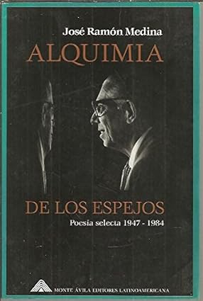 Alquimia De Los Espejos (Poesía Selecta 1947 - 1984) Tapa blanda – 1 Enero 1997 Edición en Español  de José Ramón Medina (Author)