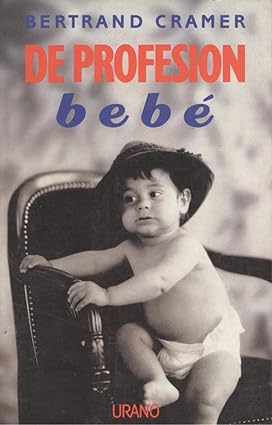 De profesión bebé (Spanish Edition) Tapa blanda – 1 Abril 1990 Edición en Español  de Cramer Bertrand (Author), Graziella Baravalle (Translator)