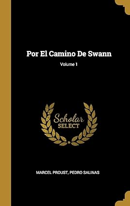 Por El Camino De Swann; Volume 1 (Spanish Edition) Tapa dura – 10 Agosto 2018 Edición en Español  de Marcel Proust (Author), Pedro Salinas (Author)