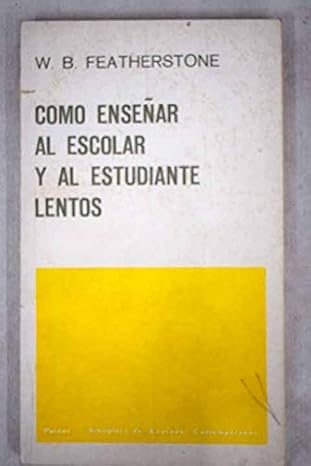 Cómo enseñar al escolar y al estudiante lentos Tapa blanda de W. B. Featherstone (Autor)