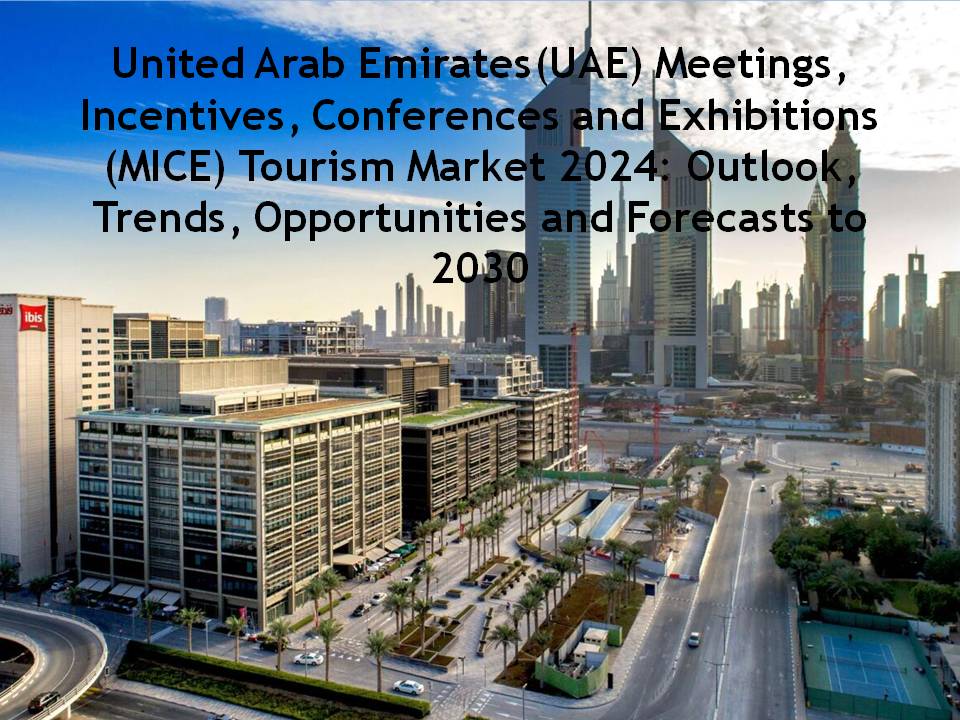 United Arab Emirates Meetings, Incentives, Conferences, and Exhibitions Tourism Market and Forecasts 2024 – 2030